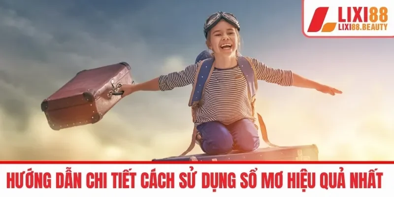 Hướng dẫn chi tiết cách sử dụng sổ mơ hiệu quả nhất